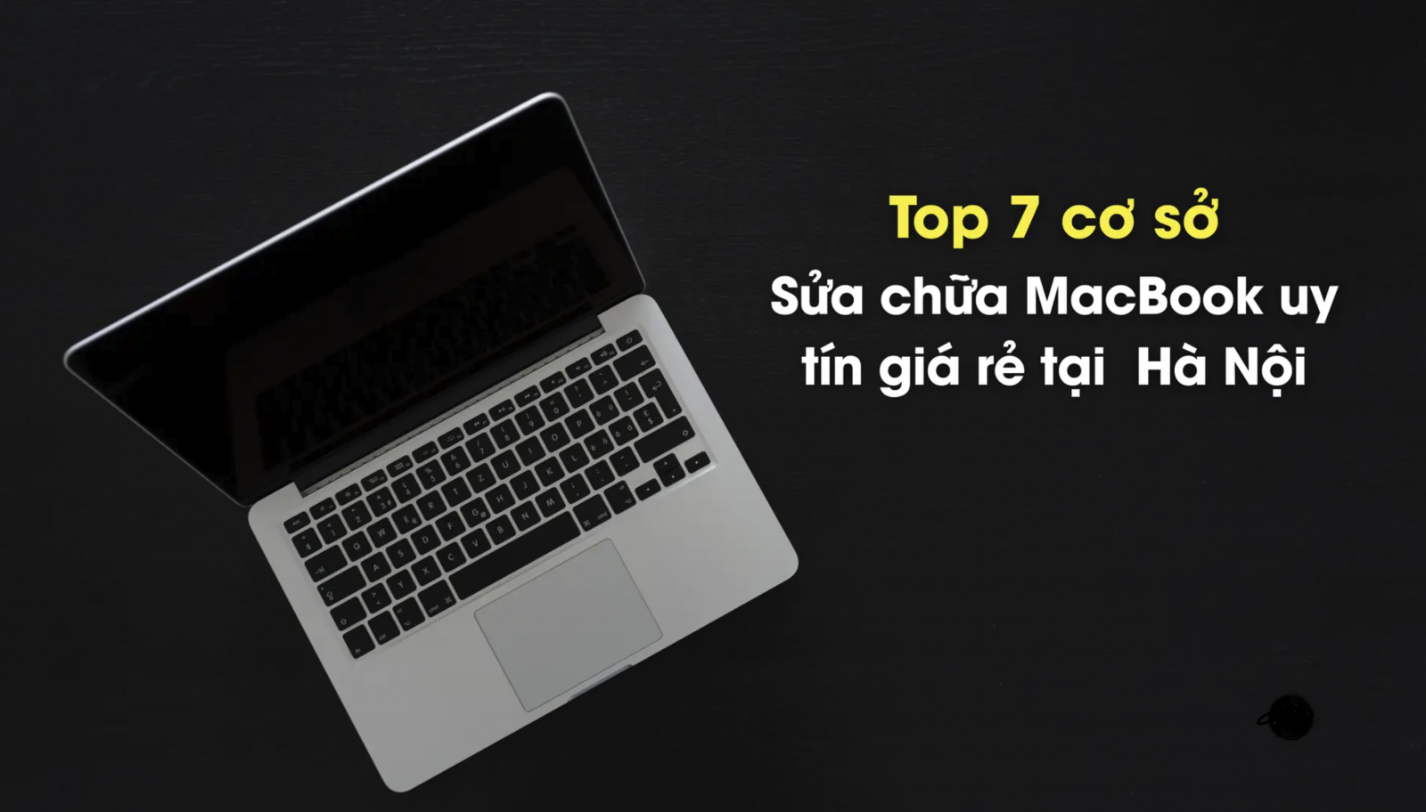 Top 7 cơ sở sửa MacBook giá rẻ và Uy tín nhất tại Hà Nội năm 2026